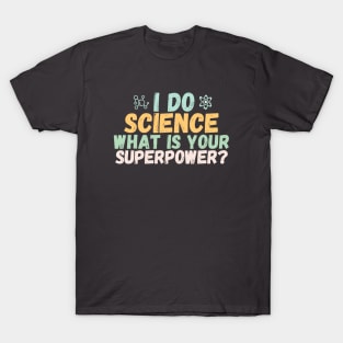 I do science what is your superpower? T-Shirt